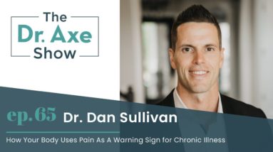 How Your Body Uses Pain As A Warning Sign for Chronic Illness | The Dr. Axe Show Podcast Episode 65