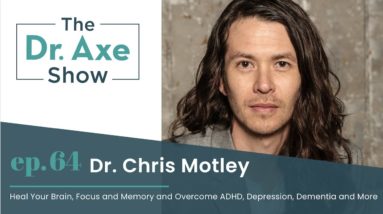 Heal Your Brain, Focus, Memory, Overcome ADHD,  and More| The Dr. Axe Show Podcast Episode 64
