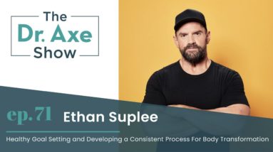 Healthy Goal Setting and Developing a Consistent Process  | The Dr. Axe Show Podcast Ep 71