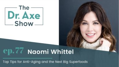 Top Tips for Anti-Aging and the Next Big Superfoods | The Dr. Josh Axe Show Podcast Ep 77