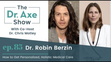 How to Get Personalized, Holistic Medical Care | The Dr. Josh Axe Show Podcast Ep 85