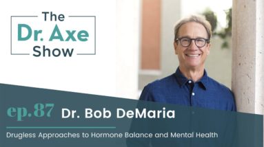 Drugless Approaches to Hormone Balance and Mental Health  | The Dr. Josh Axe Show Podcast Ep 87