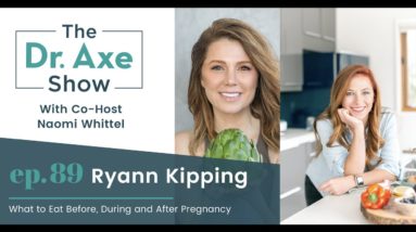 What to Eat Before, During and After Pregnancy  | The Dr. Josh Axe Show Podcast Ep 89