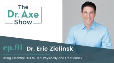 Using Essential Oils to Heal Physically and Emotionally | The Dr. Josh Axe Show Podcast Ep 91