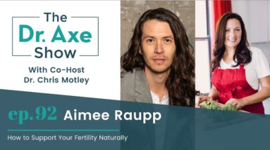 How to Support Your Fertility Naturally | The Dr. Josh Axe Show Podcast Ep 92