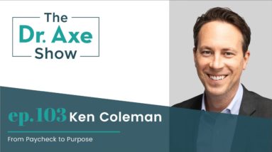 From Paycheck To Purpose | The Dr. Josh Axe Show Podcast Ep 103