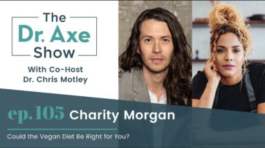Could the Vegan Diet Be Right for You? | The Dr. Josh Axe Show Podcast Ep 105