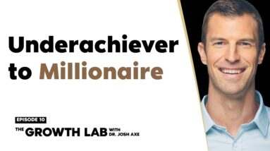 Underachiever to Millionaire: My 5 Habits for Massive Success | Dr. Josh Axe