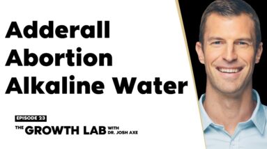 Adderall, Abortion, Alkaline Water - Q&A with Dr. Josh Axe